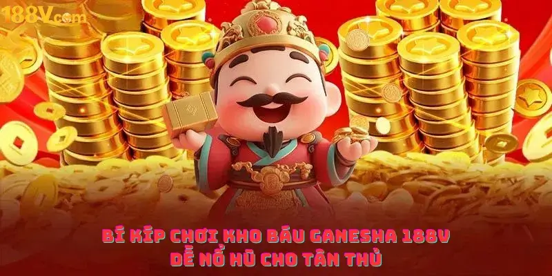 Bí kíp chơi kho báu ganesha 188v dễ nổ hũ cho tân thủ